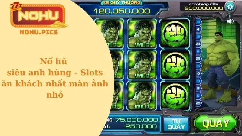 Nổ hũ siêu anh hùng – Slots ăn khách nhất màn ảnh nhỏ