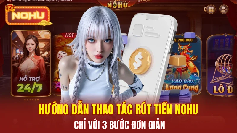 Hướng dẫn rút tiền Nohu an toàn